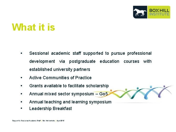 What it is • Sessional academic staff supported to pursue professional development via postgraduate
