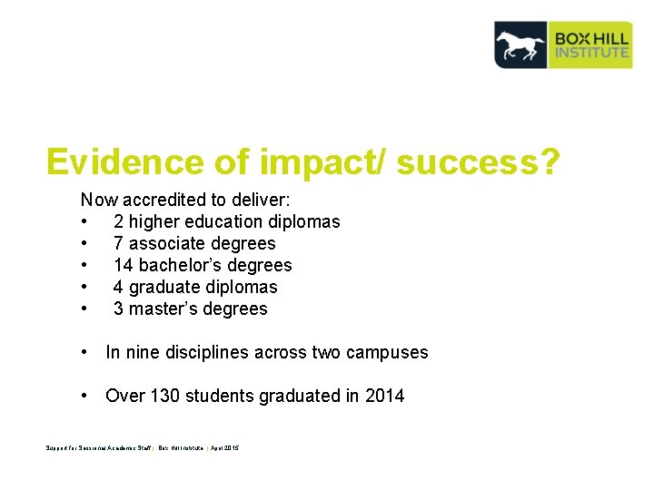 Evidence of impact/ success? Now accredited to deliver: • 2 higher education diplomas •