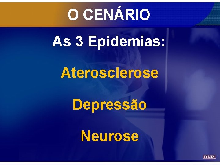 O CENÁRIO As 3 Epidemias: Aterosclerose Depressão Neurose 