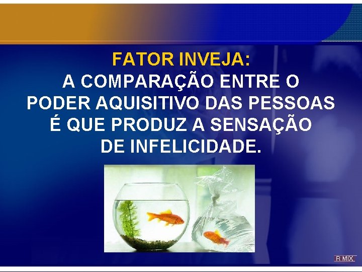 FATOR INVEJA: A COMPARAÇÃO ENTRE O PODER AQUISITIVO DAS PESSOAS É QUE PRODUZ A FATOR INVEJA: A COMPARAÇÃO ENTRE O PODER AQUISITIVO DAS PESSOAS É QUE PRODUZ A