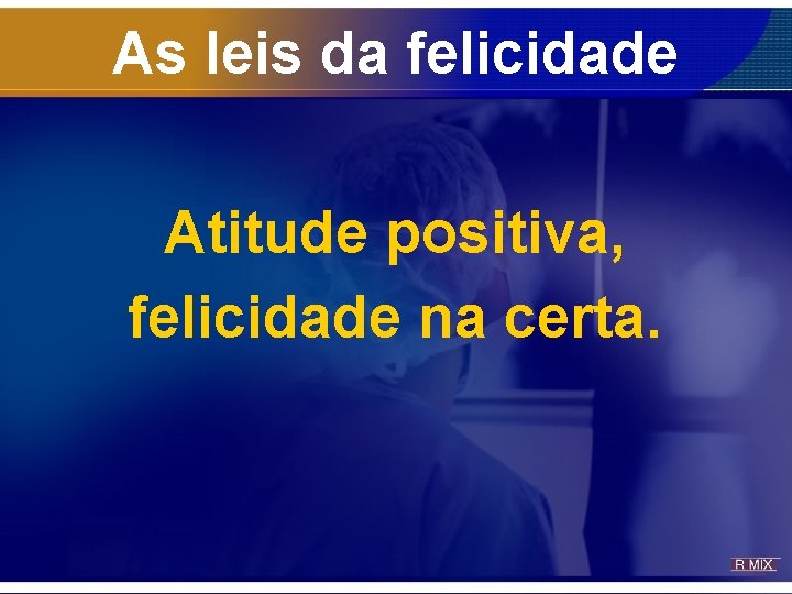 As leis da felicidade Atitude positiva, felicidade na certa. 