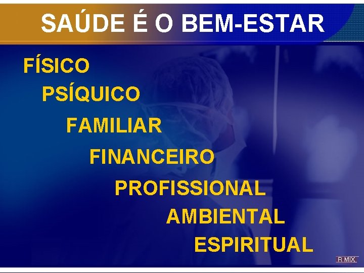 SAÚDE É O BEM-ESTAR FÍSICO PSÍQUICO FAMILIAR FINANCEIRO PROFISSIONAL AMBIENTAL ESPIRITUAL SAÚDE É O BEM-ESTAR FÍSICO PSÍQUICO FAMILIAR FINANCEIRO PROFISSIONAL AMBIENTAL ESPIRITUAL
