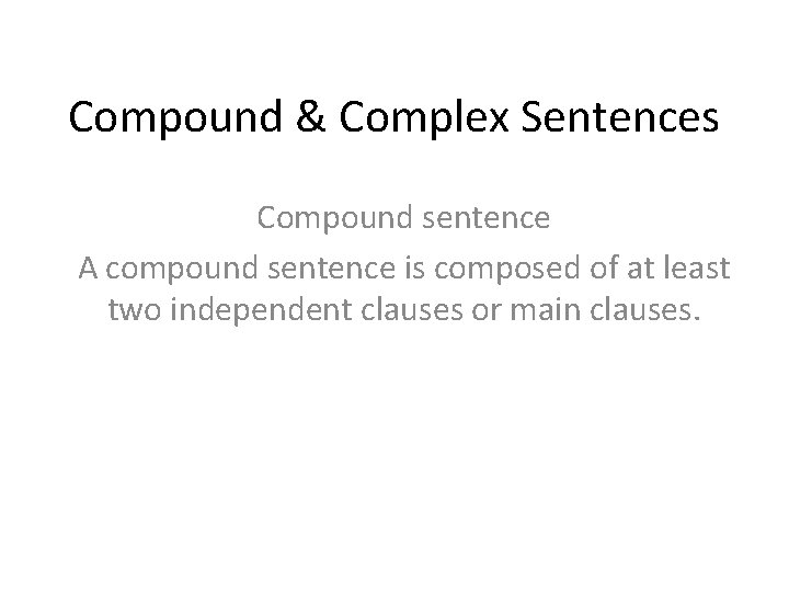 Compound & Complex Sentences Compound sentence A compound sentence is composed of at least