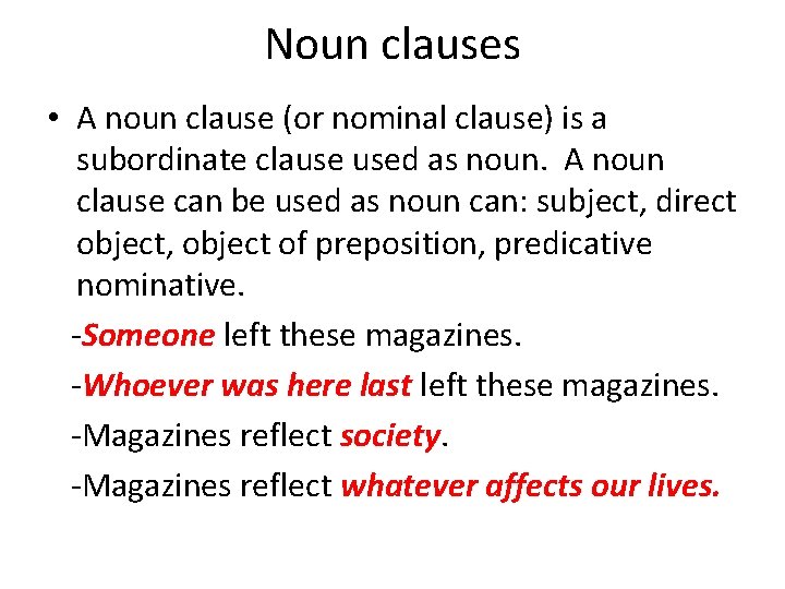 Noun clauses • A noun clause (or nominal clause) is a subordinate clause used