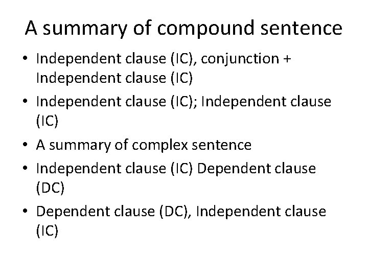 A summary of compound sentence • Independent clause (IC), conjunction + Independent clause (IC)
