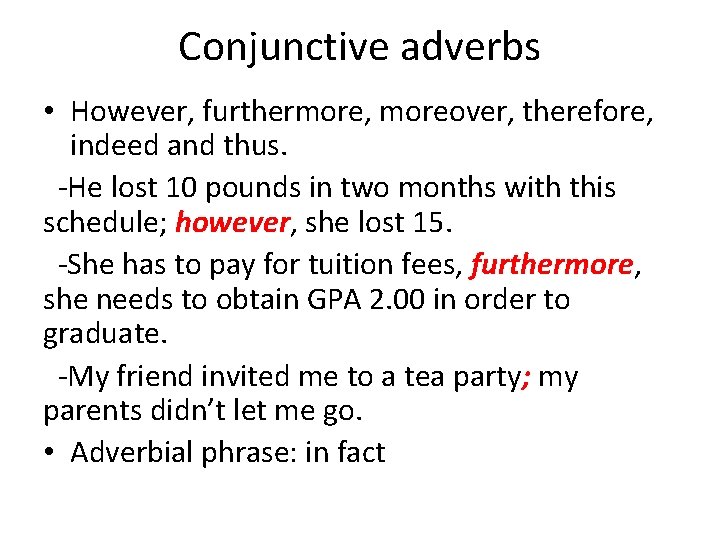 Conjunctive adverbs • However, furthermore, moreover, therefore, indeed and thus. -He lost 10 pounds