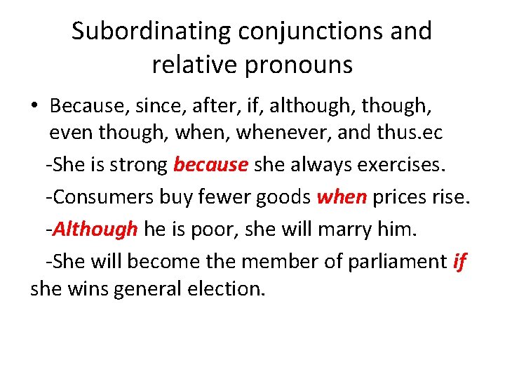 Subordinating conjunctions and relative pronouns • Because, since, after, if, although, even though, whenever,