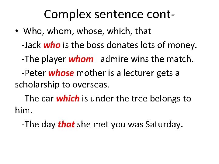 Complex sentence cont • Who, whom, whose, which, that -Jack who is the boss