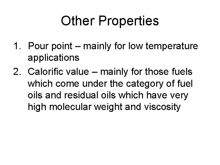 Other Properties 1. Pour point – mainly for low temperature applications 2. Calorific value