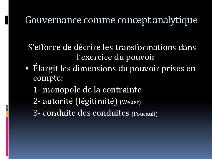 Gouvernance comme concept analytique S’efforce de décrire les transformations dans l’exercice du pouvoir Élargit