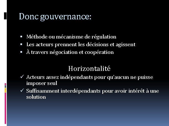 Donc gouvernance: Méthode ou mécanisme de régulation Les acteurs prennent les décisions et agissent