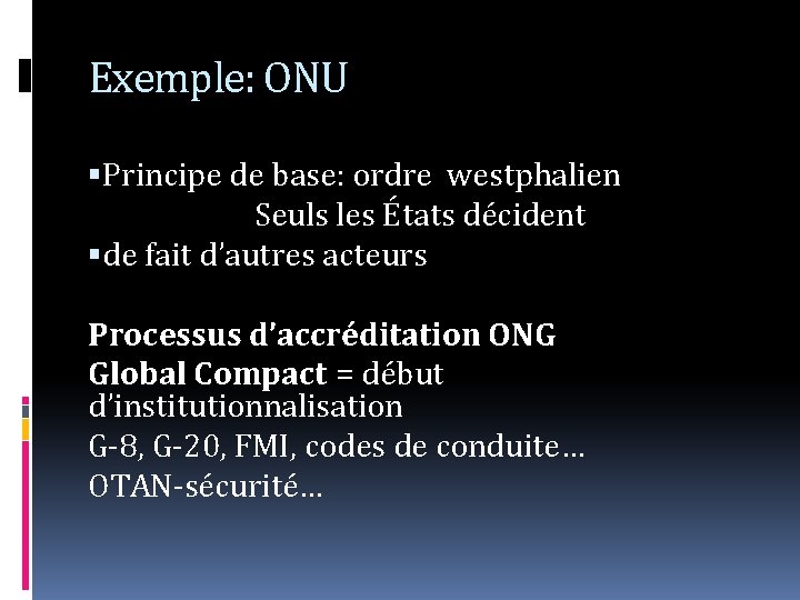 Exemple: ONU Principe de base: ordre westphalien Seuls les États décident de fait d’autres