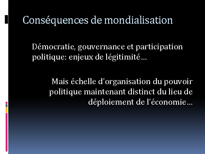 Conséquences de mondialisation Démocratie, gouvernance et participation politique: enjeux de légitimité… Mais échelle d’organisation