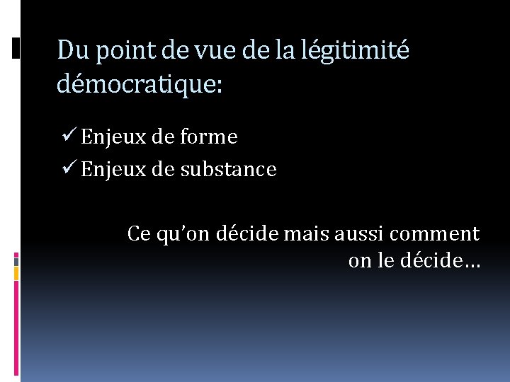 Du point de vue de la légitimité démocratique: ü Enjeux de forme ü Enjeux