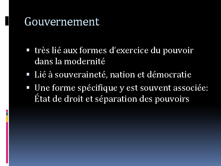 Gouvernement très lié aux formes d’exercice du pouvoir dans la modernité Lié à souveraineté,