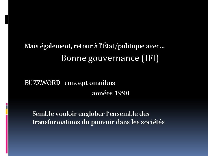 Mais également, retour à l’État/politique avec… Bonne gouvernance (IFI) BUZZWORD concept omnibus années 1990