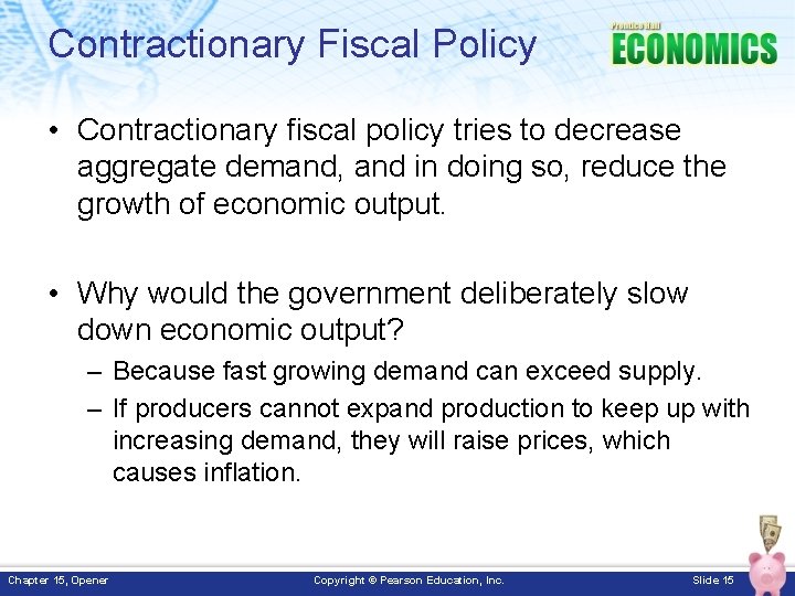 Contractionary Fiscal Policy • Contractionary fiscal policy tries to decrease aggregate demand, and in