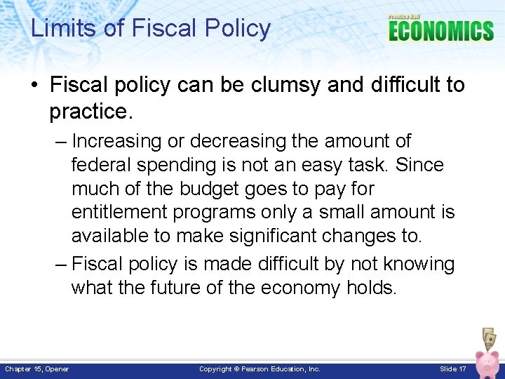 Limits of Fiscal Policy • Fiscal policy can be clumsy and difficult to practice.
