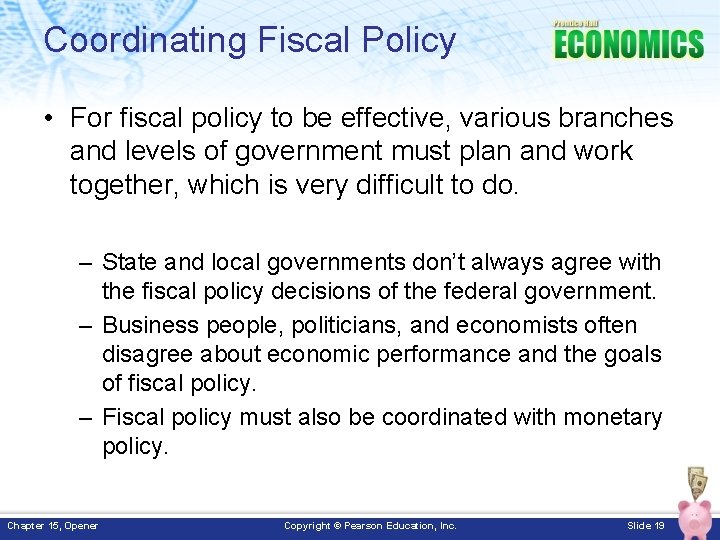 Coordinating Fiscal Policy • For fiscal policy to be effective, various branches and levels