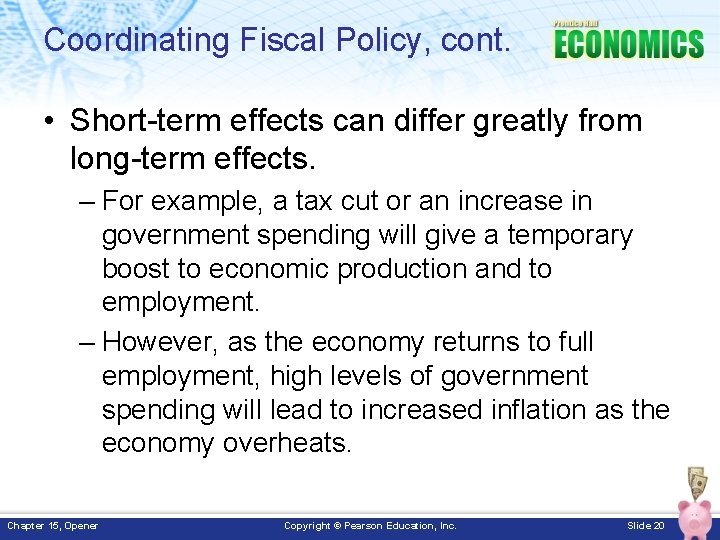 Coordinating Fiscal Policy, cont. • Short-term effects can differ greatly from long-term effects. –