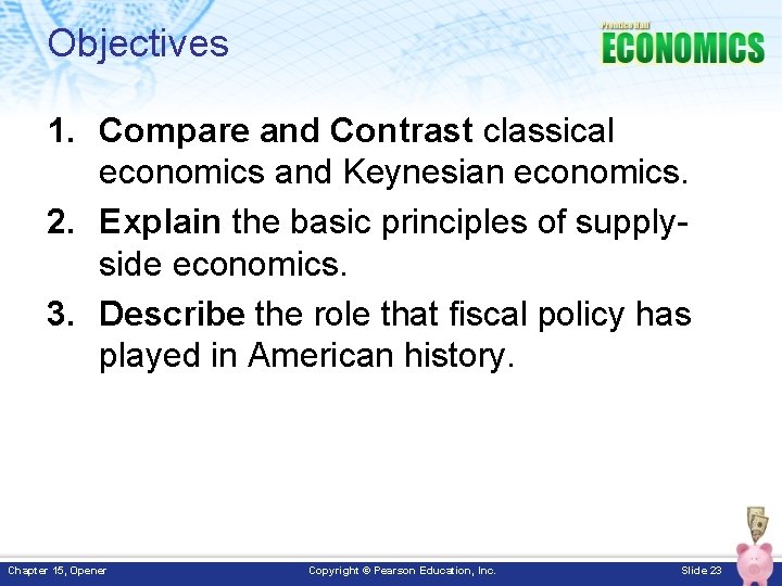 Objectives 1. Compare and Contrast classical economics and Keynesian economics. 2. Explain the basic