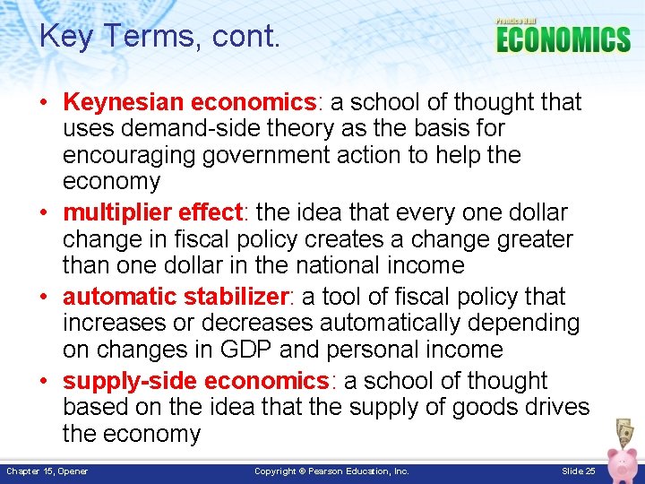 Key Terms, cont. • Keynesian economics: a school of thought that uses demand-side theory