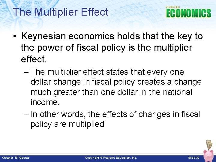 The Multiplier Effect • Keynesian economics holds that the key to the power of