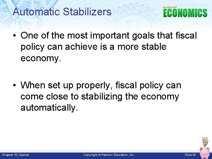 Automatic Stabilizers • One of the most important goals that fiscal policy can achieve