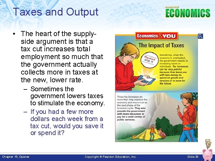 Taxes and Output • The heart of the supplyside argument is that a tax