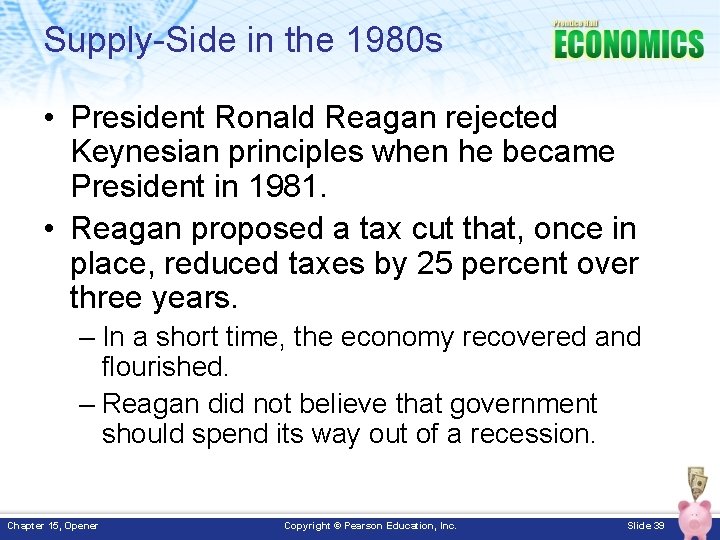 Supply-Side in the 1980 s • President Ronald Reagan rejected Keynesian principles when he