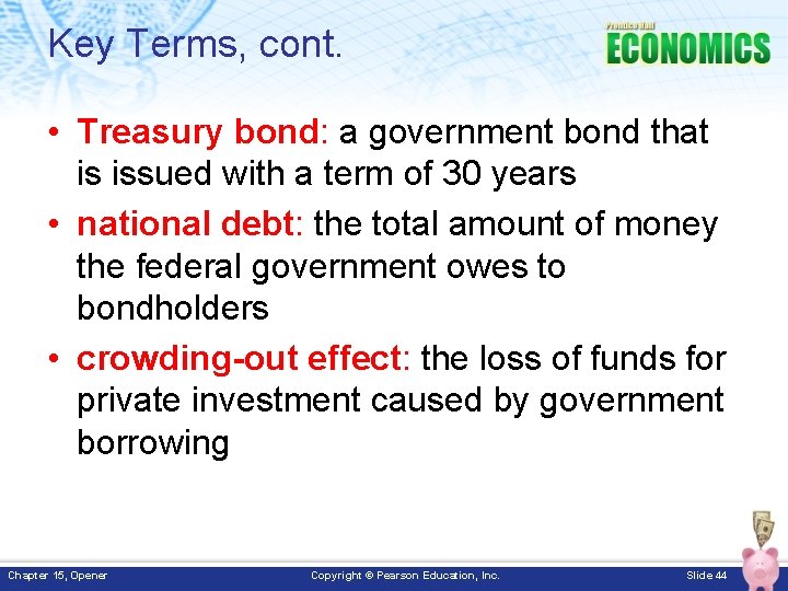 Key Terms, cont. • Treasury bond: a government bond that is issued with a