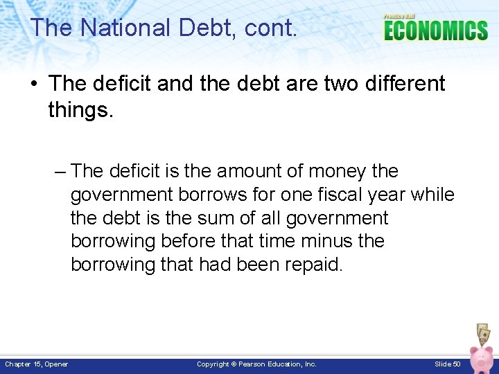 The National Debt, cont. • The deficit and the debt are two different things.