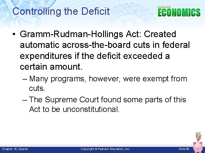 Controlling the Deficit • Gramm-Rudman-Hollings Act: Created automatic across-the-board cuts in federal expenditures if