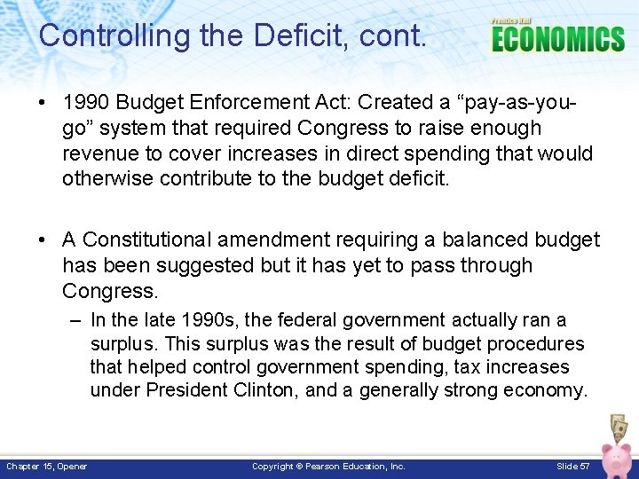 Controlling the Deficit, cont. • 1990 Budget Enforcement Act: Created a “pay-as-yougo” system that