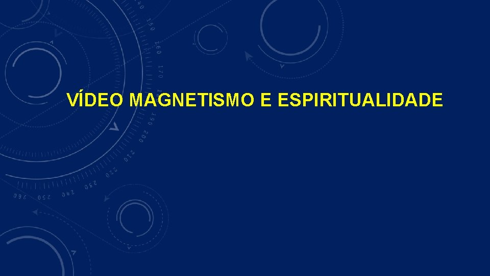 VÍDEO MAGNETISMO E ESPIRITUALIDADE 