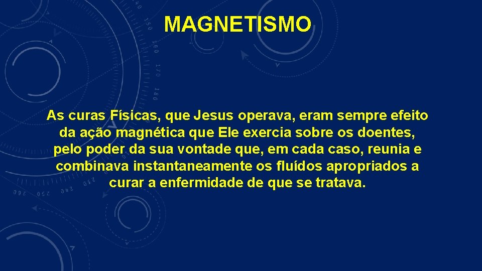 MAGNETISMO As curas Físicas, que Jesus operava, eram sempre efeito da ação magnética que