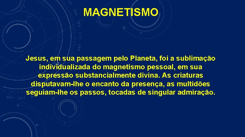 MAGNETISMO Jesus, em sua passagem pelo Planeta, foi a sublimação individualizada do magnetismo pessoal,