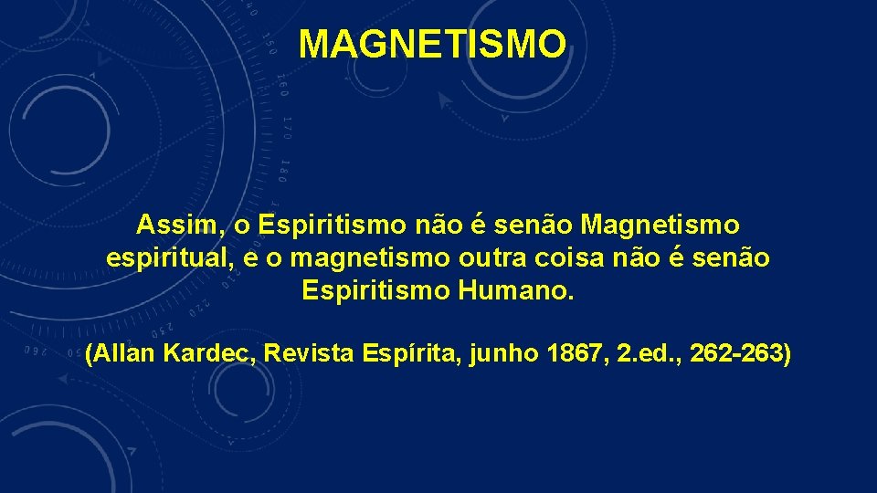 MAGNETISMO Assim, o Espiritismo não é senão Magnetismo espiritual, e o magnetismo outra coisa