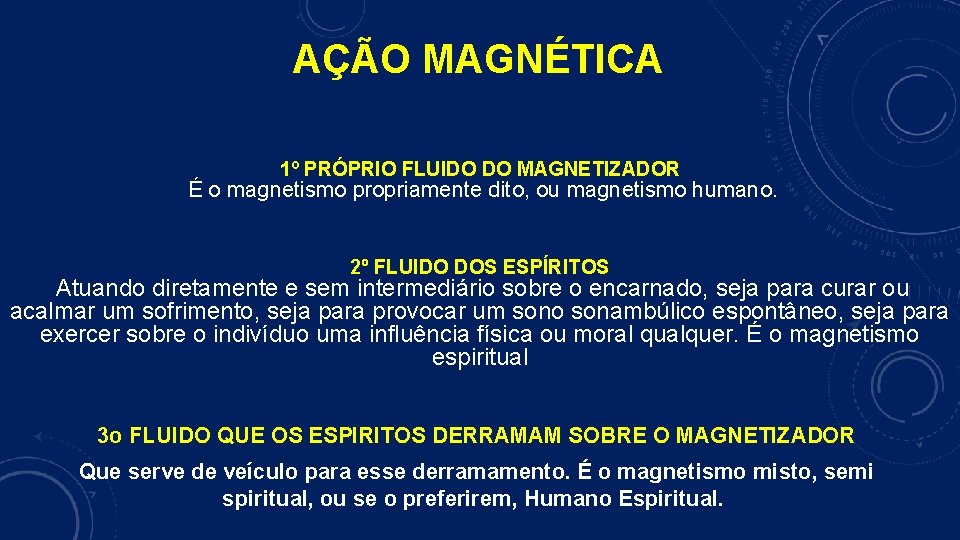 AÇÃO MAGNÉTICA 1º PRÓPRIO FLUIDO DO MAGNETIZADOR É o magnetismo propriamente dito, ou magnetismo
