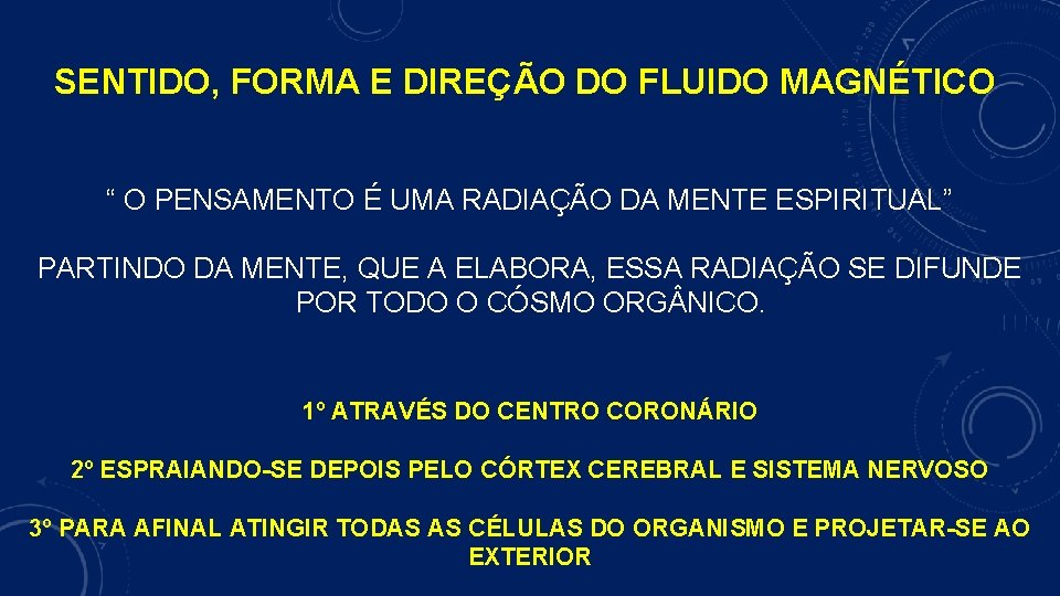 SENTIDO, FORMA E DIREÇÃO DO FLUIDO MAGNÉTICO “ O PENSAMENTO É UMA RADIAÇÃO DA
