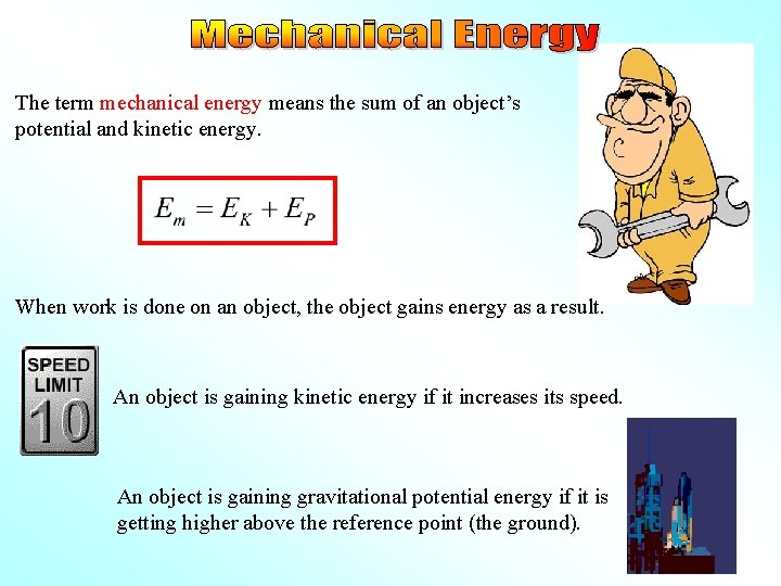 The term mechanical energy means the sum of an object’s potential and kinetic energy.