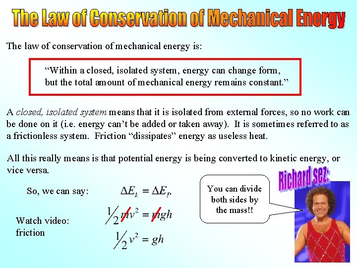 The law of conservation of mechanical energy is: “Within a closed, isolated system, energy