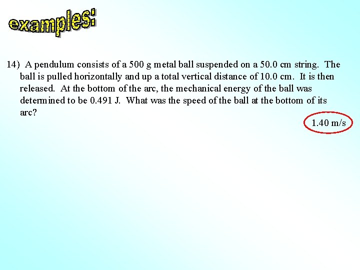 14) A pendulum consists of a 500 g metal ball suspended on a 50.