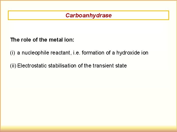 Carboanhydrase The role of the metal ion: (i) a nucleophile reactant, i. e. formation