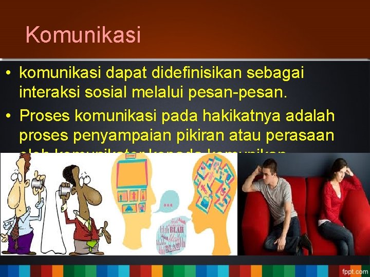 Komunikasi • komunikasi dapat didefinisikan sebagai interaksi sosial melalui pesan-pesan. • Proses komunikasi pada