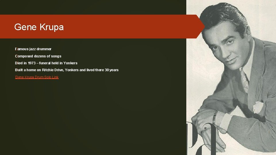 Gene Krupa � Famous jazz drummer � Composed dozens of songs � Died in