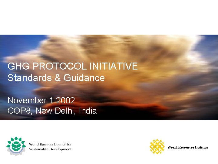 GHG PROTOCOL INITIATIVE Standards & Guidance November 1 2002 COP 8, New Delhi, India