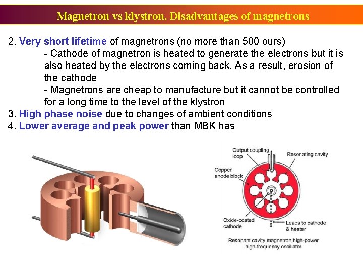 Magnetron vs klystron. Disadvantages of magnetrons 2. Very short lifetime of magnetrons (no more Magnetron vs klystron. Disadvantages of magnetrons 2. Very short lifetime of magnetrons (no more