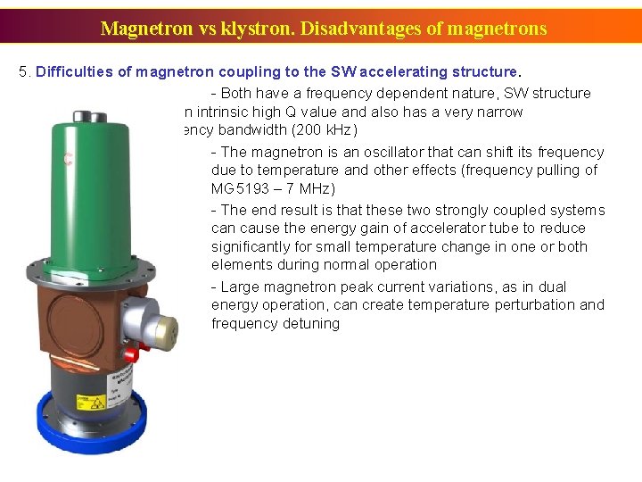 Magnetron vs klystron. Disadvantages of magnetrons 5. Difficulties of magnetron coupling to the SW Magnetron vs klystron. Disadvantages of magnetrons 5. Difficulties of magnetron coupling to the SW
