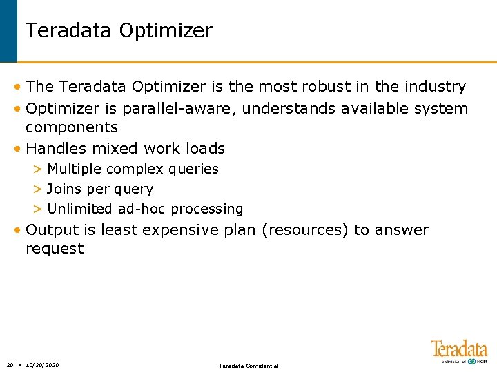 Teradata Optimizer • The Teradata Optimizer is the most robust in the industry •